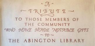 A tribute to those members of the community who have made notable gifts to the Abington Library